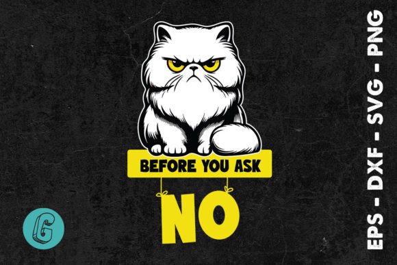 Before You Ask No Funny Cat SVG: Graphics for Crafts