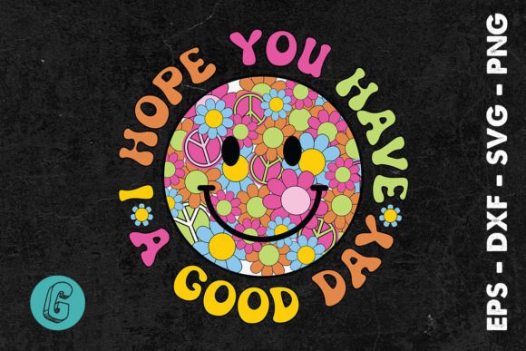 I Hope You Have a Good Day SVG: Graphics for Crafts & Branding