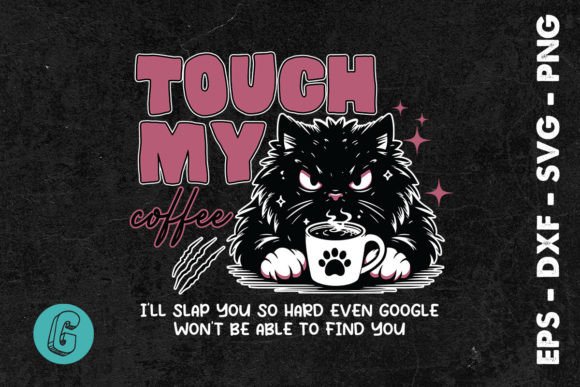 Touch My Coffee Cat Quotes SVG Graphics for Crafts